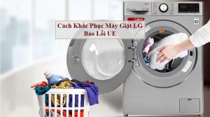 Cách khắc phục giặt Lg báo lỗi UE